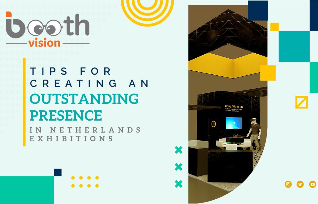 Tips for Creating an Outstanding Presence in Netherlands Exhibitions