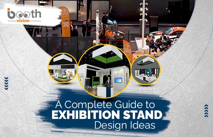 A Complete Guide to Exhibition Stand Design Ideas